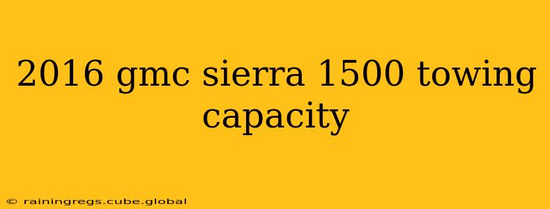 2016 gmc sierra 1500 towing capacity