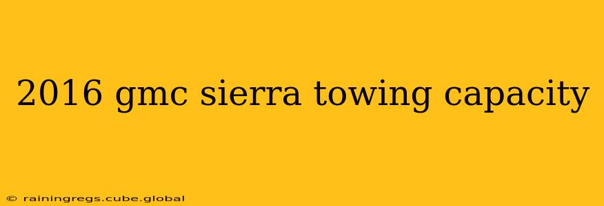 2016 gmc sierra towing capacity