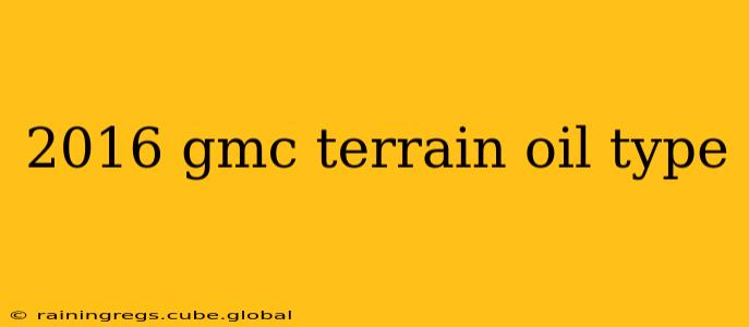 2016 gmc terrain oil type