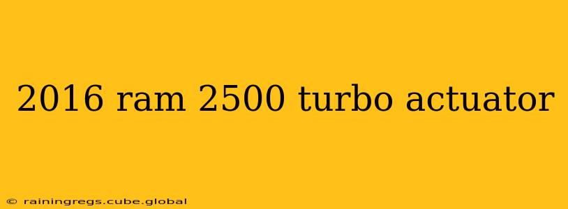 2016 ram 2500 turbo actuator