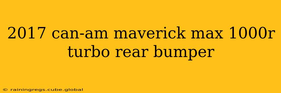 2017 can-am maverick max 1000r turbo rear bumper