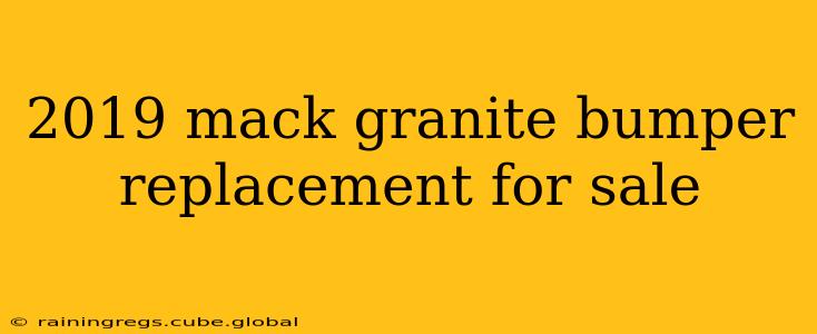 2019 mack granite bumper replacement for sale