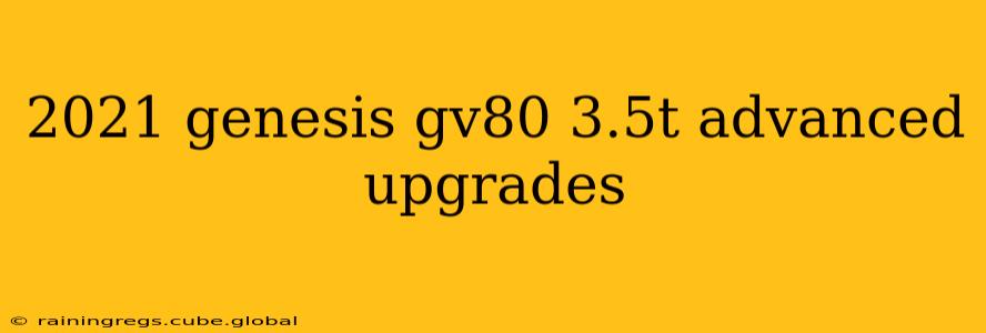 2021 genesis gv80 3.5t advanced upgrades
