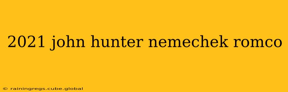 2021 john hunter nemechek romco