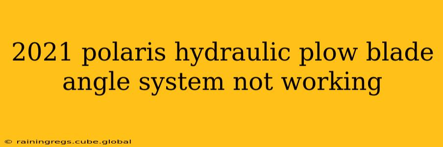 2021 polaris hydraulic plow blade angle system not working