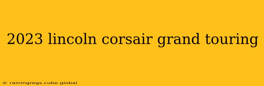 2023 lincoln corsair grand touring