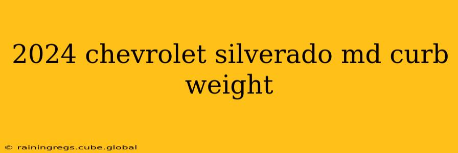2024 chevrolet silverado md curb weight