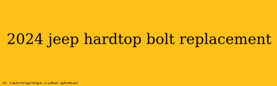 2024 jeep hardtop bolt replacement