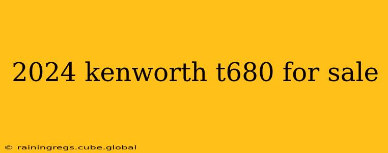 2024 kenworth t680 for sale