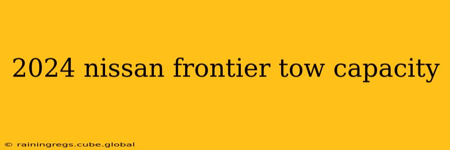 2024 nissan frontier tow capacity