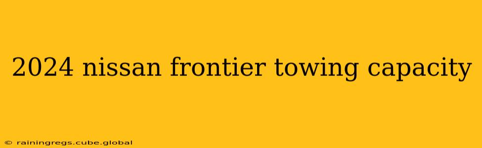 2024 nissan frontier towing capacity