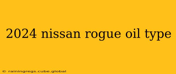 2024 nissan rogue oil type