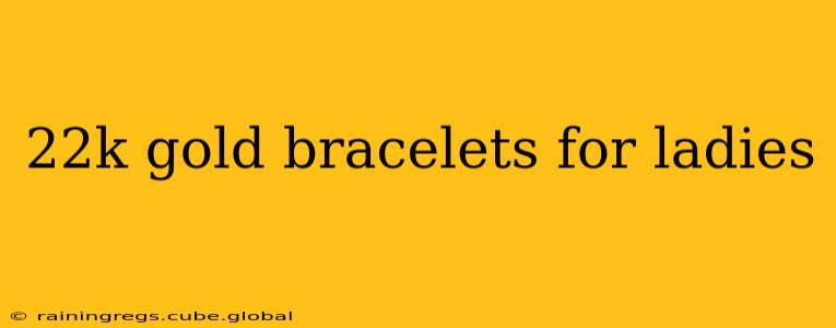 22k gold bracelets for ladies