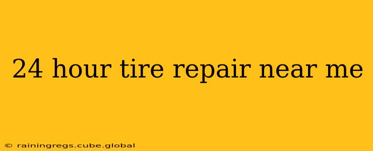24 hour tire repair near me