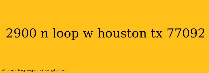2900 n loop w houston tx 77092
