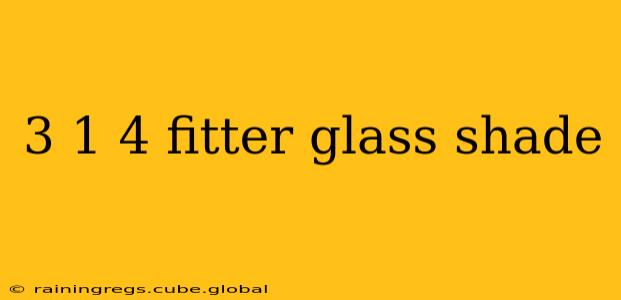 3 1 4 fitter glass shade
