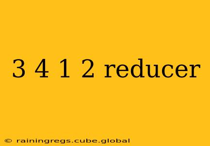 3 4 1 2 reducer