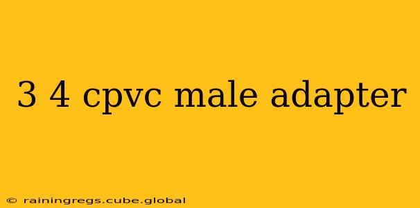 3 4 cpvc male adapter