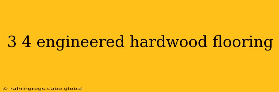 3 4 engineered hardwood flooring