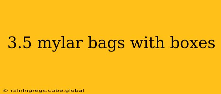 3.5 mylar bags with boxes
