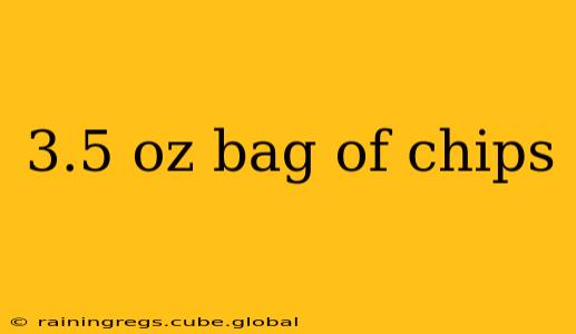 3.5 oz bag of chips