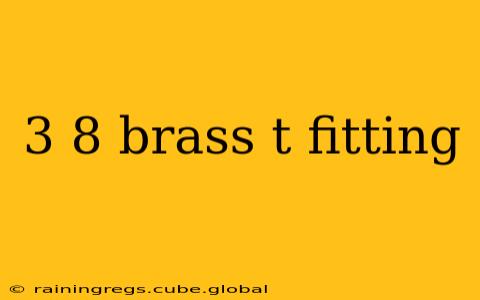 3 8 brass t fitting