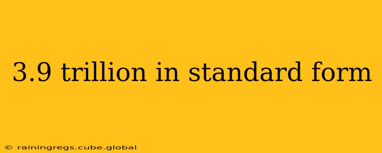 3.9 trillion in standard form