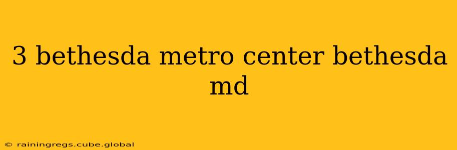 3 bethesda metro center bethesda md