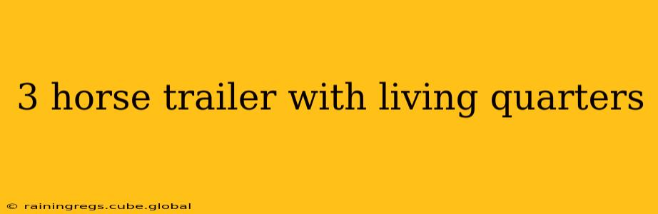 3 horse trailer with living quarters