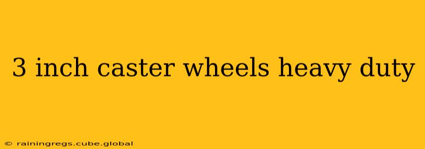3 inch caster wheels heavy duty