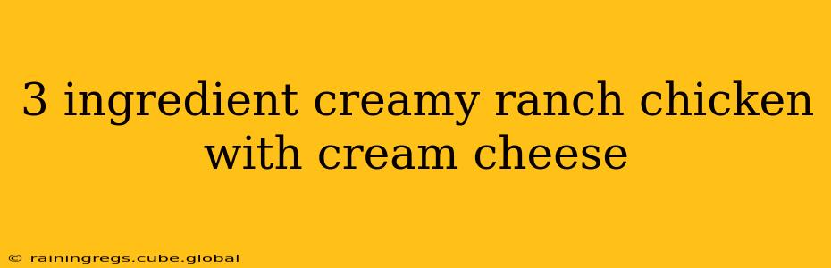 3 ingredient creamy ranch chicken with cream cheese