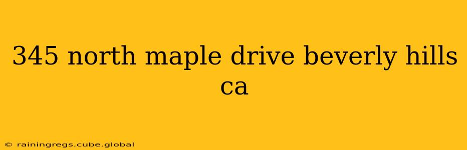 345 north maple drive beverly hills ca