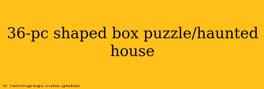 36-pc shaped box puzzle/haunted house
