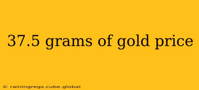37.5 grams of gold price