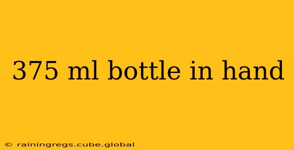 375 ml bottle in hand