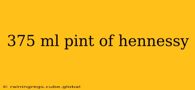 375 ml pint of hennessy