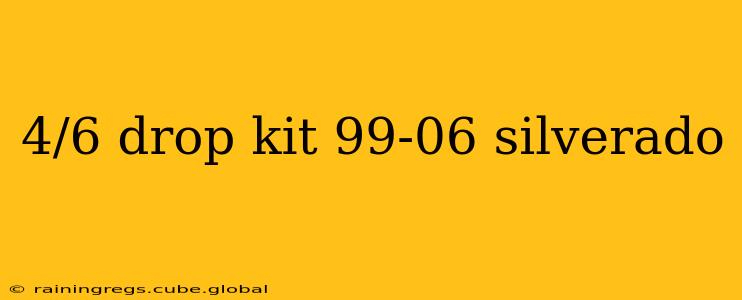 4/6 drop kit 99-06 silverado