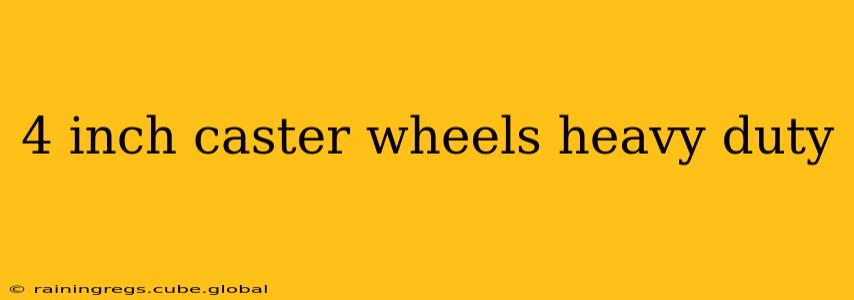 4 inch caster wheels heavy duty