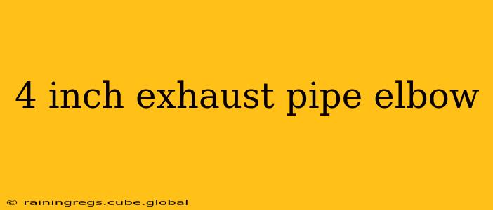 4 inch exhaust pipe elbow