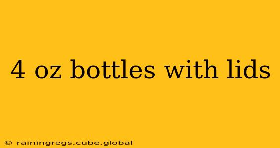 4 oz bottles with lids
