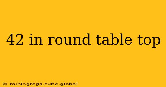 42 in round table top