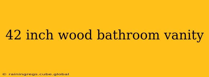 42 inch wood bathroom vanity