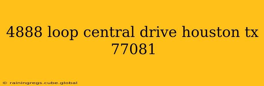 4888 loop central drive houston tx 77081