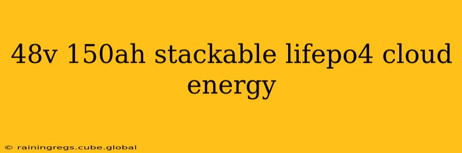 48v 150ah stackable lifepo4 cloud energy