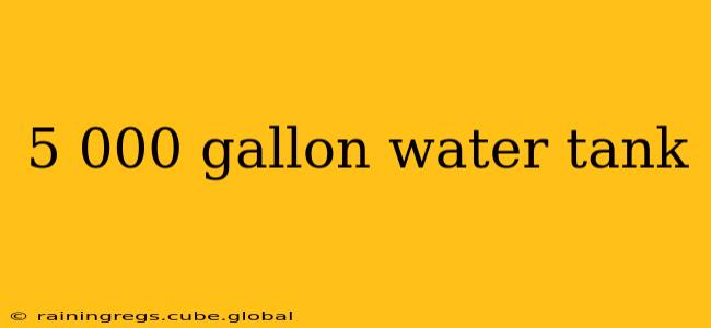 5 000 gallon water tank