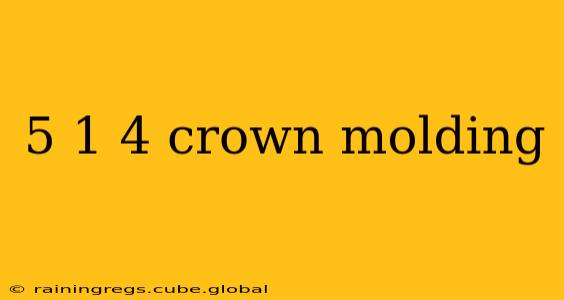 5 1 4 crown molding