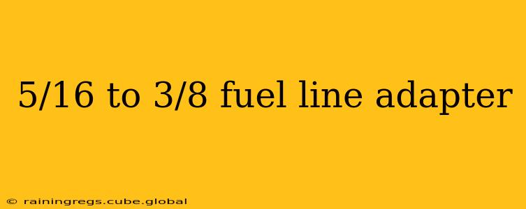 5/16 to 3/8 fuel line adapter
