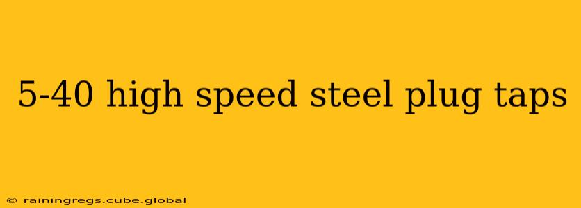 5-40 high speed steel plug taps