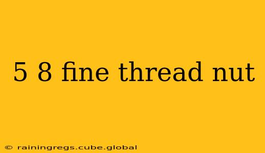 5 8 fine thread nut