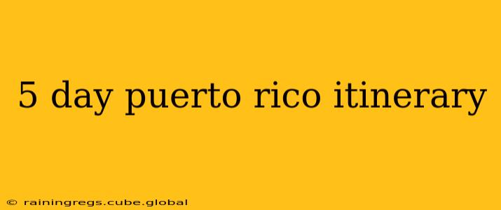 5 day puerto rico itinerary